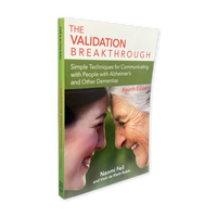 The Validation Breakthrough: Simple Techniques for Communicating with People with Alzheimer’s and Other Dementias, Fourth Edition