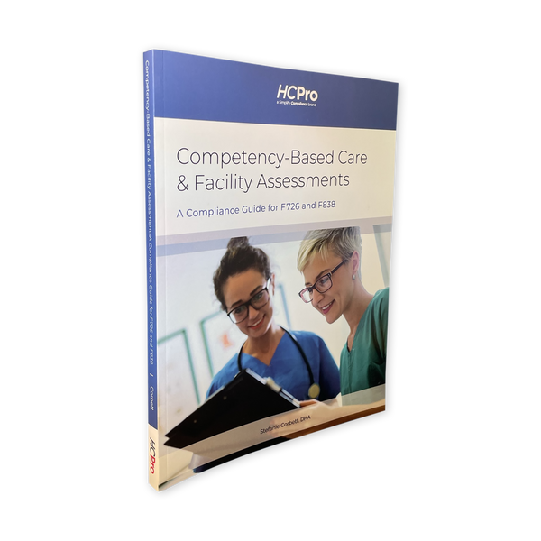 Competency-Based Care & Facility Assessments: A Compliance Guide for F726 and F838